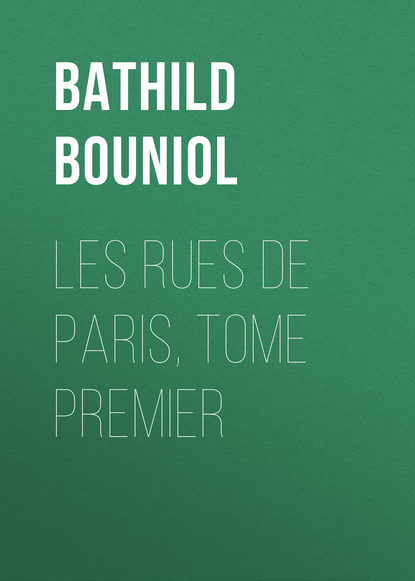 Книга Bathild Bouniol, Bouniol Bathild Les rues de Paris, Tome Premier