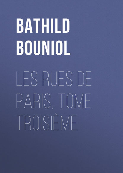 Книга Bathild Bouniol, Bouniol Bathild Les Rues de Paris, tome troisième