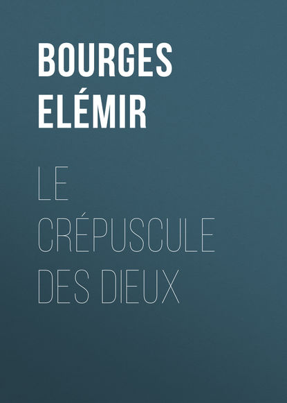 Книга Elemir Bourges, Bourges Elémir Le Crépuscule des Dieux