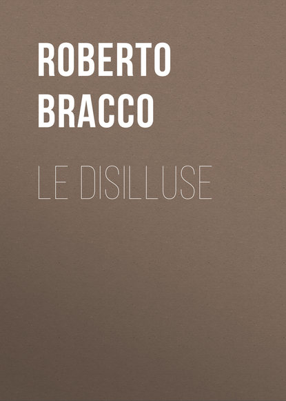 Книга Roberto Bracco, Bracco Roberto Le disilluse