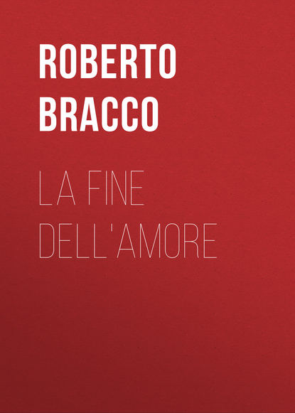 Книга Roberto Bracco, Bracco Roberto La fine dell'amore