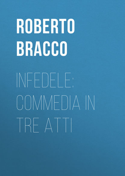 Книга Roberto Bracco, Bracco Roberto Infedele: Commedia in tre atti