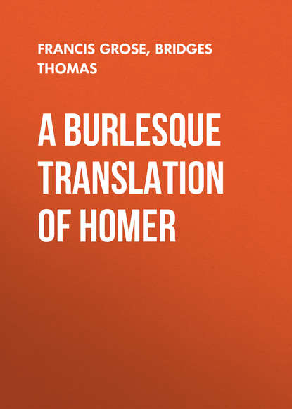 Книга Francis Grose, Thomas Bridges A Burlesque Translation of Homer