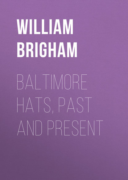 Книга William Brigham, Brigham William Tufts Baltimore Hats, Past and Present