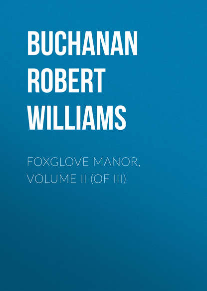 Книга Buchanan Robert Williams, Robert Buchanan Foxglove Manor, Volume II (of III)