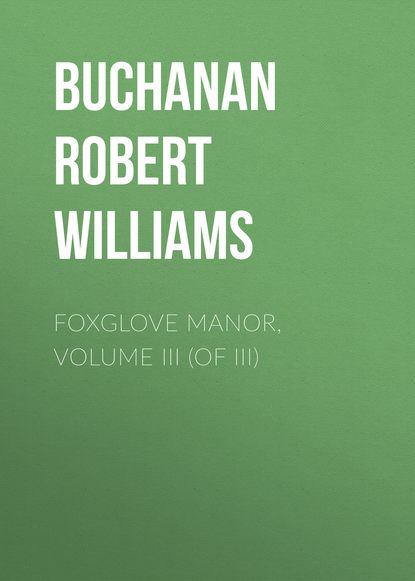 Книга Buchanan Robert Williams, Robert Buchanan Foxglove Manor, Volume III (of III)