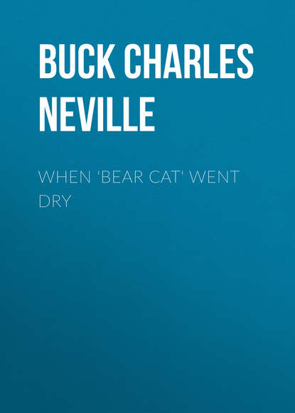 Книга Buck Charles Neville, Charles Buck When 'Bear Cat' Went Dry