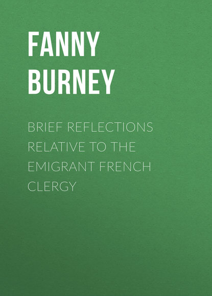 Книга Burney Fanny, Fanny Burney Brief Reflections relative to the Emigrant French Clergy