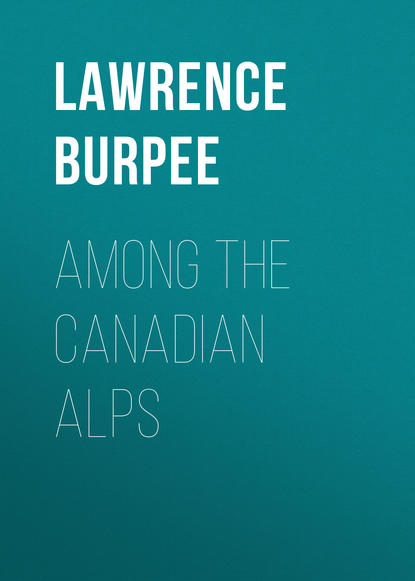Книга Lawrence Burpee, Burpee Lawrence Johnstone Among the Canadian Alps
