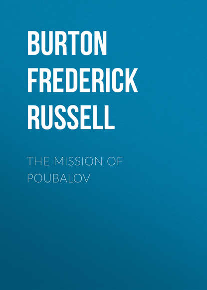 Книга Frederick Burton, Burton Frederick Russell The Mission of Poubalov