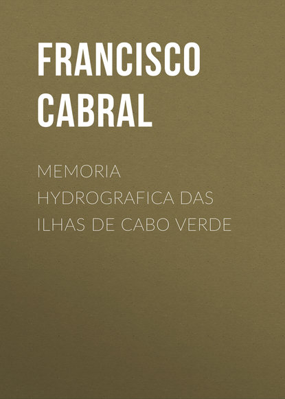 Книга Francisco Cabral, Cabral Francisco Antonio Memoria hydrografica das ilhas de Cabo Verde