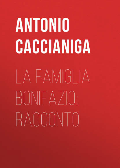 Книга Caccianiga Antonio, Antonio Caccianiga La famiglia Bonifazio; racconto