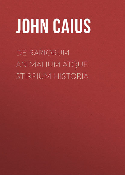 Книга John Caius, Caius John De Rariorum Animalium atque Stirpium Historia
