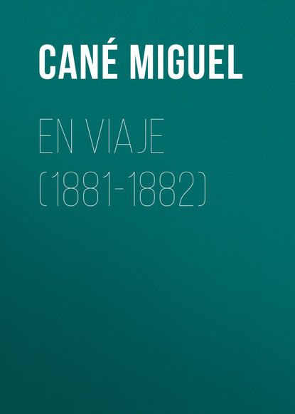 Книга Miguel Cane, Cané Miguel En viaje (1881-1882)