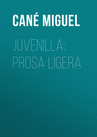 Книга Miguel Cane, Cané Miguel Juvenilla; Prosa ligera