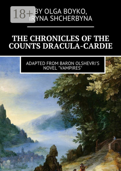 Книга Olga Boyko, Iryna Shcherbyna The Chronicles of the Counts Dracula-Cardie. Adapted from Baron Olshevris novel «Vampires»