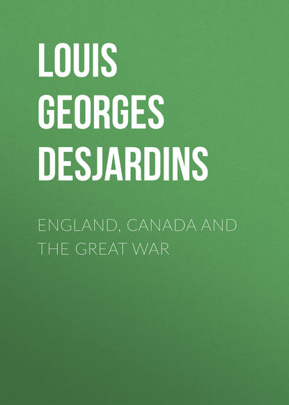 Книга Louis Georges Desjardins, Louis Desjardins England, Canada and the Great War