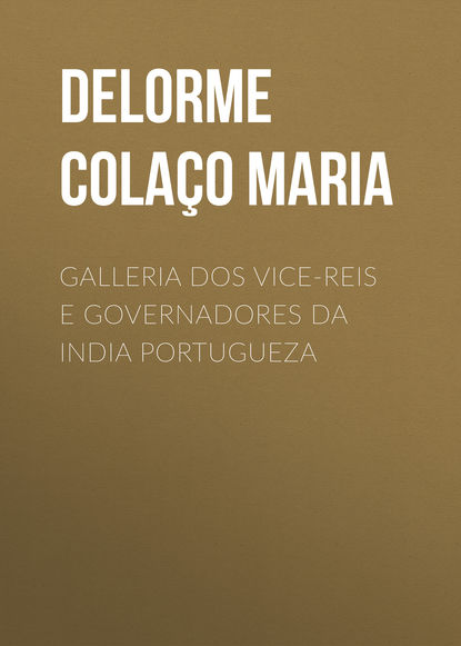 Книга José Delorme Colaço, Delorme Colaço José Maria Galleria dos Vice-reis e Governadores da India Portugueza