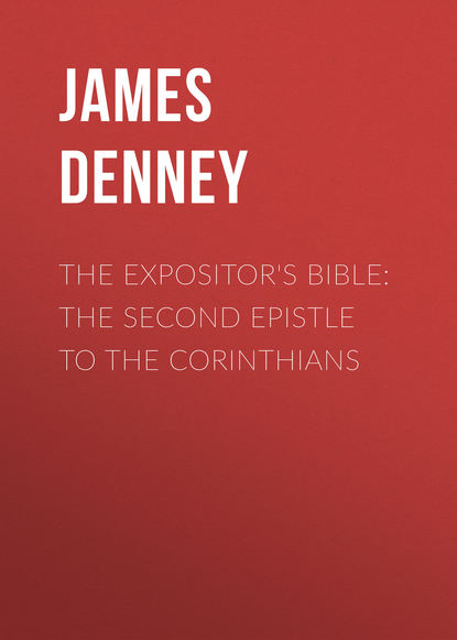 Книга James Denney The Expositor's Bible: The Second Epistle to the Corinthians