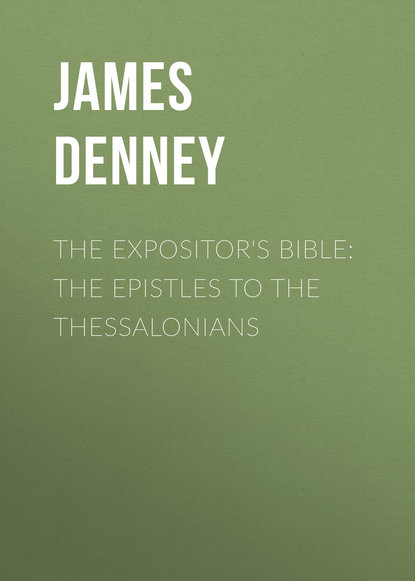 Книга James Denney The Expositor's Bible: The Epistles to the Thessalonians