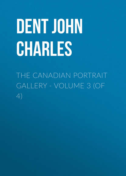 Книга John Dent, Dent John Charles The Canadian Portrait Gallery - Volume 3 (of 4)
