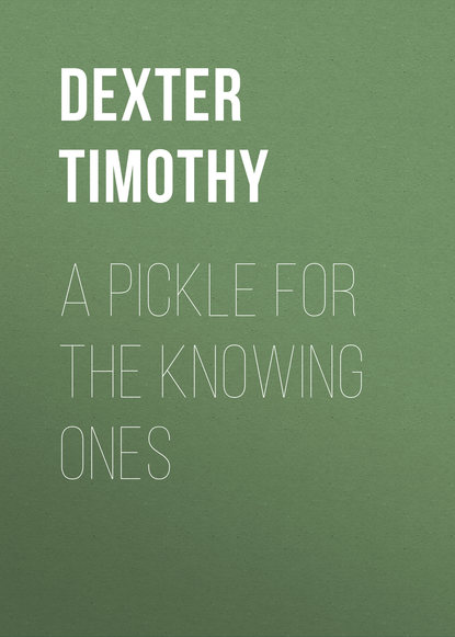 Книга Timothy Dexter, Dexter Timothy A Pickle for the Knowing Ones