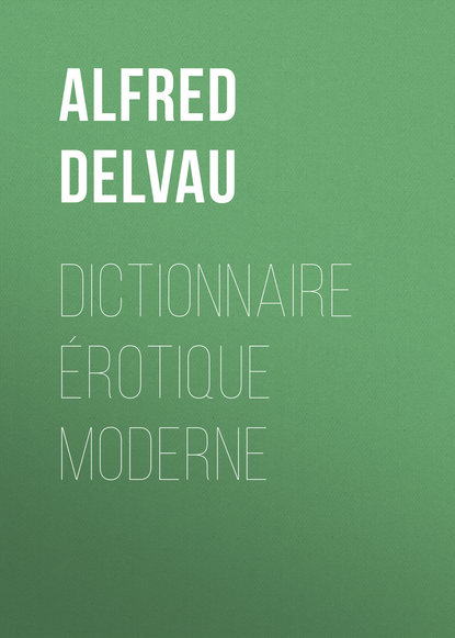 Книга Alfred Delvau Dictionnaire érotique moderne