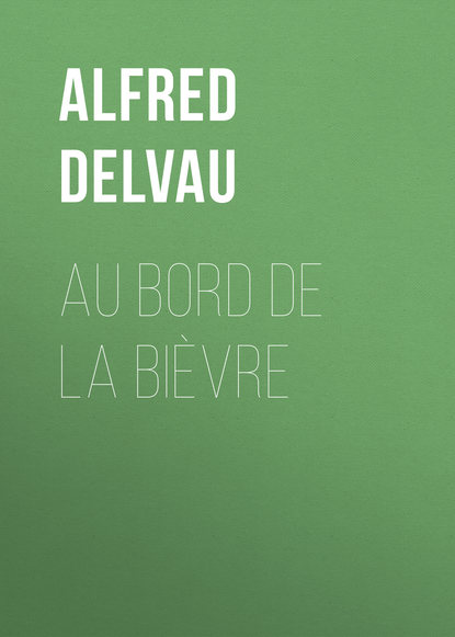 Книга Alfred Delvau Au bord de la Bièvre