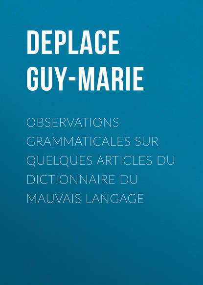 Книга Guy-Marie Deplace, Deplace Guy-Marie Observations grammaticales sur quelques articles du Dictionnaire du mauvais langage