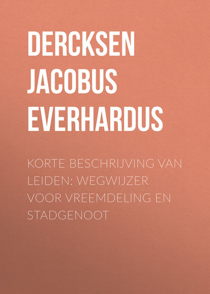 Книга Jacobus Dercksen, Dercksen Jacobus Marinus Everhardus Korte beschrijving van Leiden: wegwijzer voor vreemdeling en stadgenoot