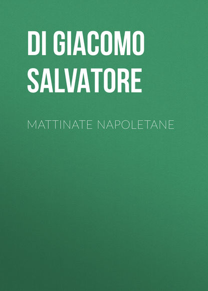 Книга Salvatore Di Giacomo, Di Giacomo Salvatore Mattinate napoletane