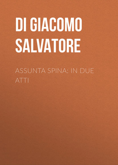 Книга Salvatore Di Giacomo, Di Giacomo Salvatore Assunta Spina: In due atti