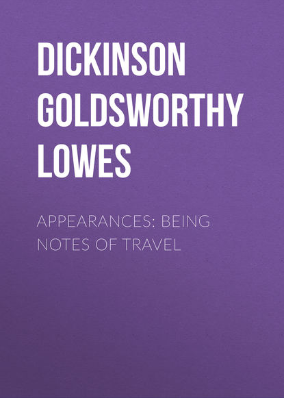 Книга Dickinson Goldsworthy Lowes, Goldsworthy Dickinson Appearances: Being Notes of Travel