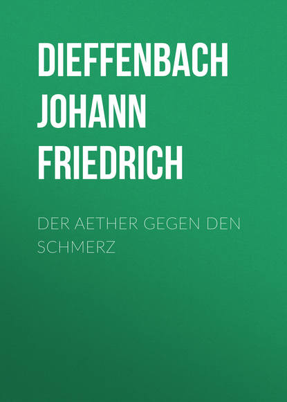 Книга Johann Dieffenbach, Dieffenbach Johann Friedrich Der Aether gegen den Schmerz
