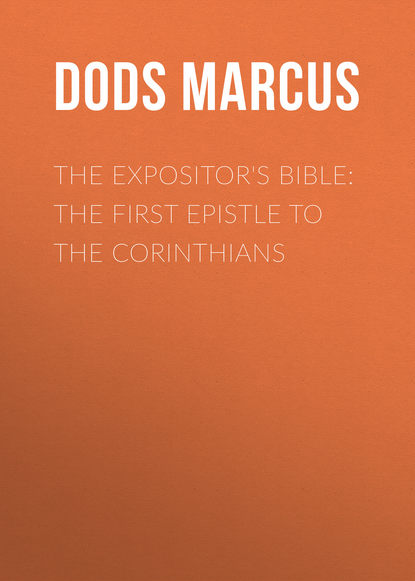 Книга Marcus Dods, Dods Marcus The Expositor's Bible: The First Epistle to the Corinthians