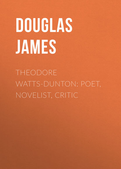 Книга James Douglas, Douglas James Theodore Watts-Dunton: Poet, Novelist, Critic