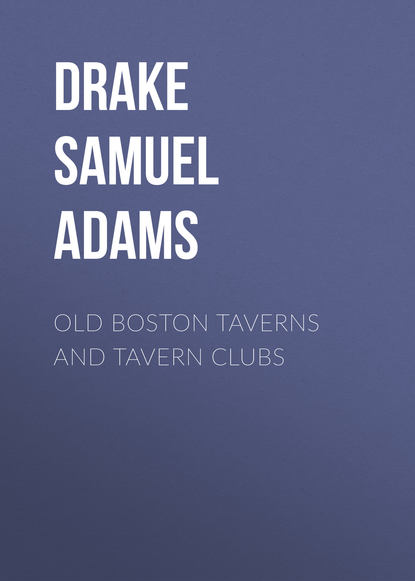 Книга Drake Samuel Adams, Samuel Drake Old Boston Taverns and Tavern Clubs