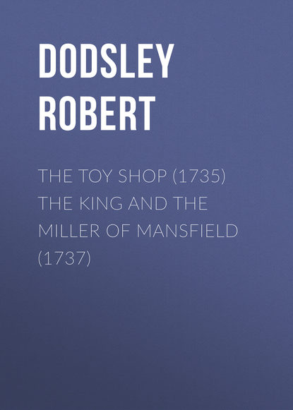 Книга Robert Dodsley, Dodsley Robert The Toy Shop (1735) The King and the Miller of Mansfield (1737)