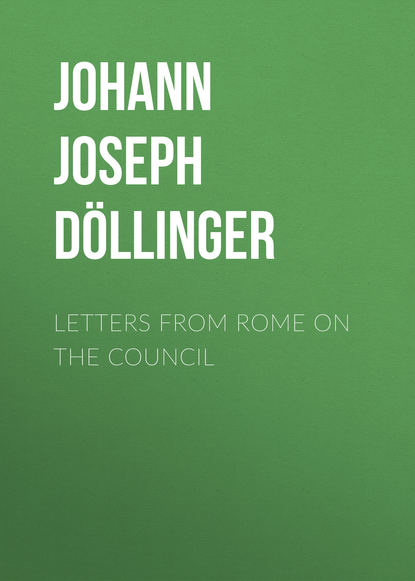 Книга Johann Joseph Ignaz von Dollinger, Johann Döllinger Letters From Rome on the Council