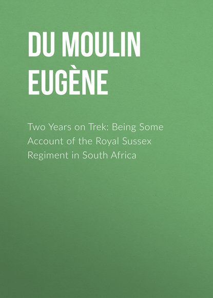 Книга Louis Du Moulin, Du Moulin Louis Eugène Two Years on Trek: Being Some Account of the Royal Sussex Regiment in South Africa