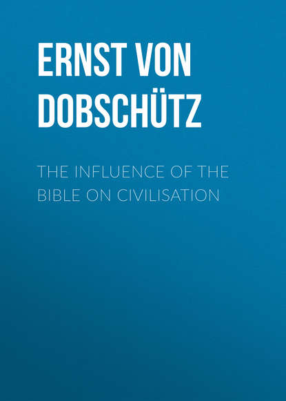 Книга Ernst von Dobschutz, Ernst Dobschütz The Influence of the Bible on Civilisation