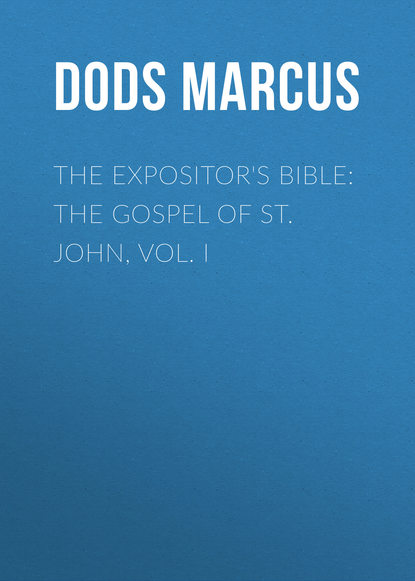 Книга Marcus Dods, Dods Marcus The Expositor's Bible: The Gospel of St. John, Vol. I