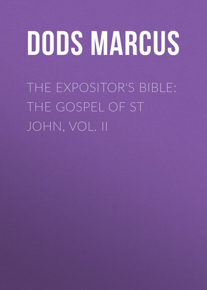 Книга Marcus Dods, Dods Marcus The Expositor's Bible: The Gospel of St John, Vol. II