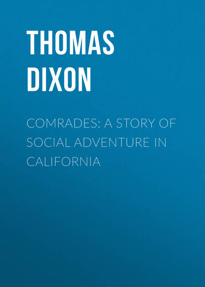 Книга Thomas Dixon Comrades: A Story of Social Adventure in California