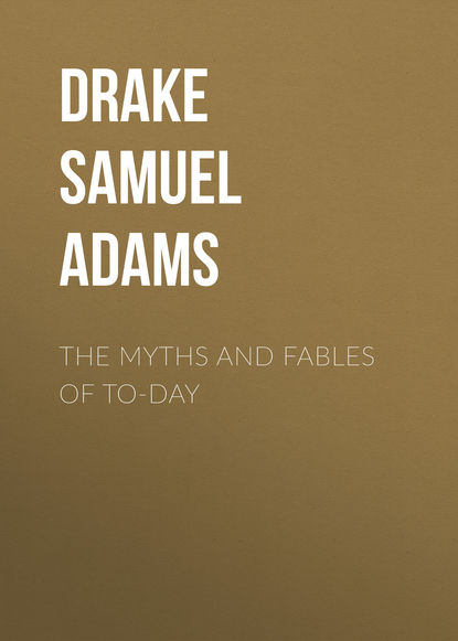 Книга Drake Samuel Adams, Samuel Drake The Myths and Fables of To-Day