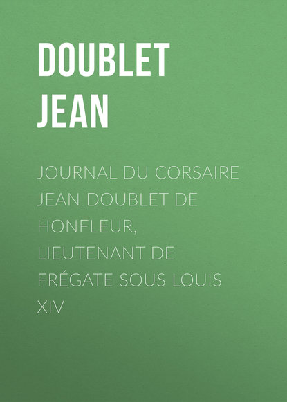Книга Jean Doublet, Doublet Jean Journal du corsaire Jean Doublet de Honfleur, lieutenant de frégate sous Louis XIV