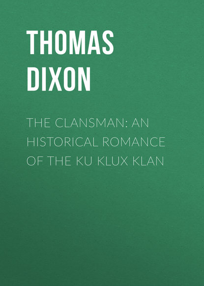 Книга Thomas Dixon The Clansman: An Historical Romance of the Ku Klux Klan