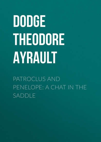 Книга Dodge Theodore Ayrault, Theodore Dodge Patroclus and Penelope: A Chat in the Saddle
