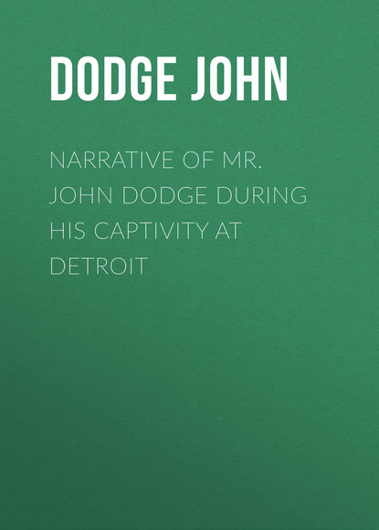 Книга Clarence Burton, John Dodge, Dodge John Narrative of Mr. John Dodge during his Captivity at Detroit