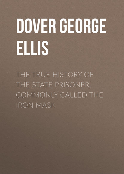 Книга George Dover, Dover George Agar Ellis The True History of the State Prisoner, commonly called the Iron Mask